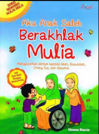 Image of Aku Anak Saleh Berakhlak Mulia : Mengajarkan Akhlak Kepada Allah, Rasulullah, Orang Tua dan Sesama