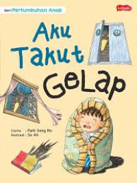 Image of Seri Pertumbuhan Anak: Aku Takut Gelap